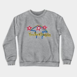 You Suck Diddly Uck Crewneck Sweatshirt